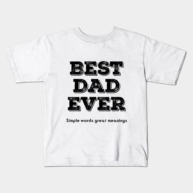 BEST DAD EVER simple words great meaning Kids T-Shirt by Be creative